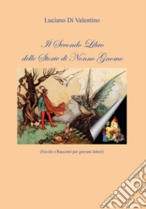 Il secondo libro delle storie di Nonno Gnomo. Favole e racconti per giovani lettori libro di Di Valentino Luciano