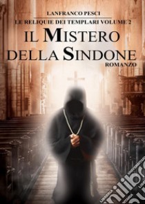 Il mistero della Sindone. Le reliquie dei Templari. Vol. 2 libro di Pesci Gianfranco