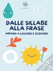 Dalle sillabe alla frase. Imparo a leggere e scrivere. Ediz. illustrata libro di Mormile Paola Giorgia