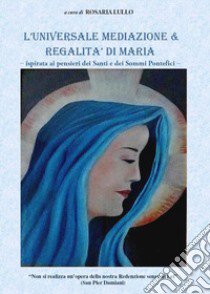 L'universale mediazione & regalità di Maria libro di Lullo R. (cur.)