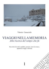 Viaggio nella memoria. Alla ricerca del tempo che fu. Vol. 1 libro di Caracciolo Vittorio