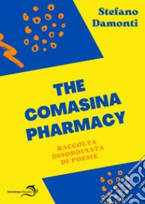 The Comasina pharmacy. Raccolta disordinata di poesie libro di Damonti Stefano