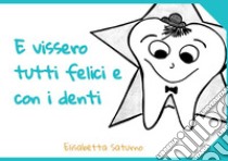 E vissero tutti felici e con i denti libro di Saturno Elisabetta