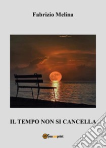 Il tempo non si cancella libro di Melina Fabrizio