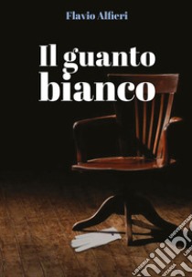 Il guanto bianco libro di Alfieri Flavio