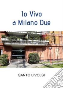 Io vivo a Milano due libro di Livolsi Santo
