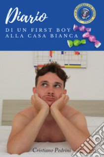 Diario di un first boy alla Casa Bianca libro di Pedrini Cristiano