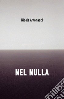 Nel nulla libro di Antonacci Nicola