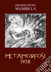 Metamorfosi 1938 libro di Mambilla Edoardo Pietro