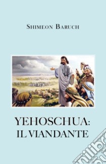 Yehoschua: il viandante libro di Shimeon Baruch