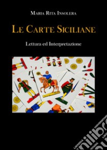 Le carte siciliane. Lettura ed interpretazione libro di Insolera Maria Rita