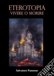 Eterotopia. Vivere o morire libro di Pannone Salvatore