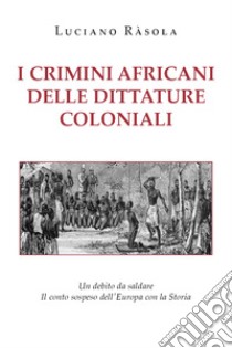 I crimini africani delle dittature coloniali libro di Rasola Luciano