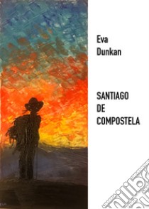 Santiago de Compostela libro di Dunkan Eva