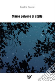 Siamo polvere di stelle libro di Rocchi Sandra