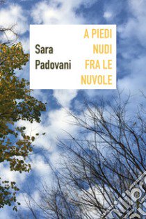 A piedi nudi fra le nuvole libro di Padovani Sara