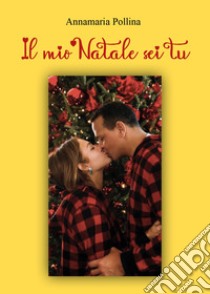 Il mio Natale sei tu libro di Pollina Annamaria