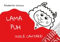 Lama Puh vuole cantare! libro di Saturno Elisabetta