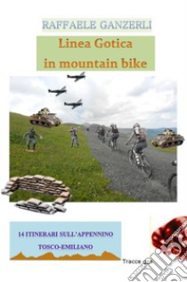 Linea Gotica in mountain bike libro di Ganzerli Raffaele