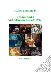 La chitarra nella storia dell'arte libro di De Giorgio Marco