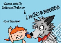 Signor Lupetto, Cappuccetto Rosso e il mistero di Biancaneve libro di Tagliabue Elisa