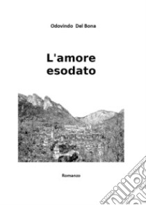 L'amore esodato libro di Del Bona Odovindo