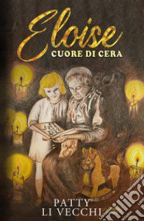 Eloise. Cuore di cera libro di Li Vecchi Patty