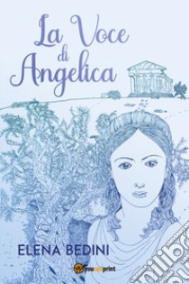 La voce di Angelica libro di Bedini Elena