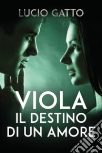 Viola, il destino di un amore libro di Gatto Lucio