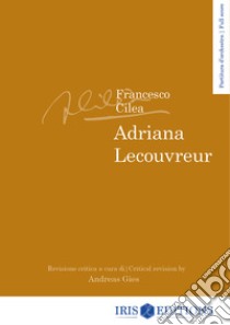 Adriana Lecouvreur. Partitura. Ediz. italiana e inglese libro di Cilea Francesco; Gies A. (cur.)