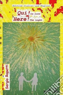 Qui! La luce-Here! The light. Ediz. bilingue libro di Rapetti Sergio