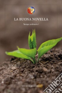 La buona novella. Commento al Vangelo del Tempo ordinario libro di Marinelli Vincenzo