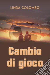 Cambio di gioco libro di Colombo Linda