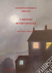 I misteri di Pievasciata (raccolta completa) libro di Peruzzi Giuseppe Federico