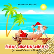 Fiabe disobbedienti (per bambini fuori dalle righe) libro di Siccardi Annamaria