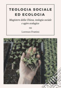 Teologia sociale ed ecologia. Magistero della Chiesa, teologia sociale e agire ecologico libro di Mboriguié Frattini Lorenzo