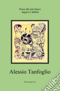 Possa alla mia bocca fuggire il dubbio libro di Tanfoglio Alessio