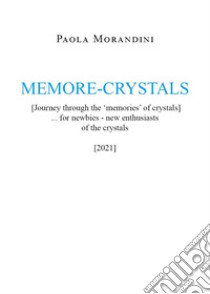 Memore-crystals. (Journey through the «memories» of crystals) libro di Morandini Paola