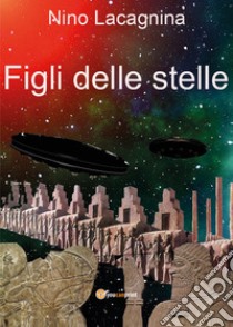 Figli delle stelle libro di Lacagnina Nino