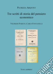 Tre scritti di storia del pensiero economico. Vilfredo Pareto, Carlo Fontanelli libro di Arquint Patrizia