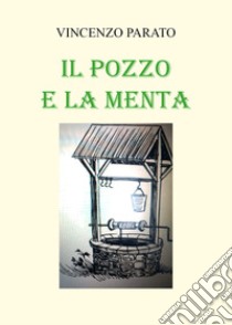 Il pozzo e la menta libro di Parato Vincenzo