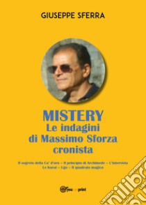 Mistery. Le indagini di Massimo Sforza cronista libro di Sferra Giuseppe