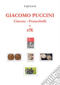 Giacomo Puccini. Cinema. Francobolli e 3M libro di Lavia Luigi