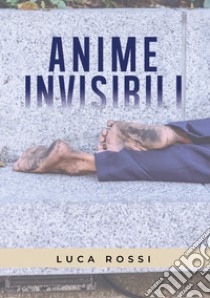 Anime invisibili libro di Rossi Luca