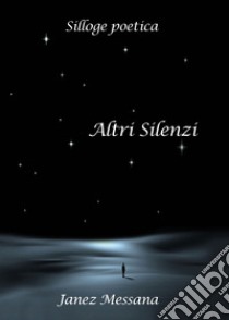 Altri silenzi libro di Messana Janez