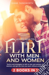 Learn how to flirt with men and women (2 books in 1) libro di Farnsworth Shane