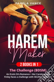 Harem Maker (2 books in 1): Explicit erotic sex stories. The challenge (BDSM)-Her carelessness. Finley faces a challenge with Selena (lesbian) libro di Vance Pamela