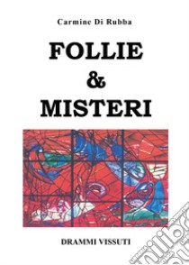 Follie & misteri libro di Di Rubba Carmine