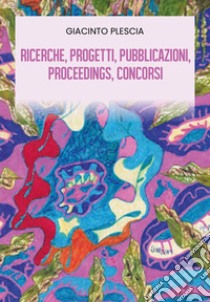Ricerche, progetti, pubblicazioni, proceedings, concorsi libro di Plescia Giacinto