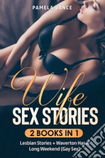 Wife sex stories (2 books in 1): Waverton has a long weekend (gay sex)-Lesbian stories libro di Vance Pamela